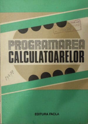 Programarea calculatoarelor - studii si aplicatii (E. Balla, H. Ciocarlie, V. Cretu)
