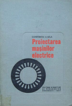 Proiectarea masinilor electrice - Indrumar (Constantin V. Bala)