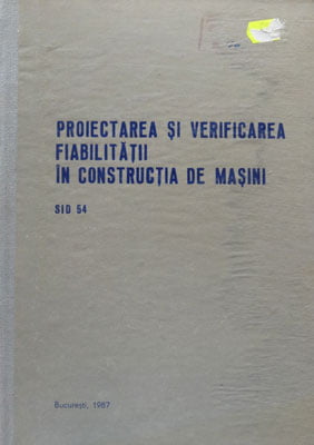 Proiectarea si verificarea fiabilitatii in constructia de masini - SID 54 (Ioan Arghiriade) - informare documentara