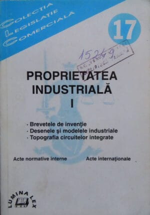 Ion Bacanu - Proprietatea industriala vol.1-3 - Acte normative interne; Acte normative internationale; Cadrul Institutional