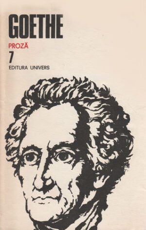 Goethe - Opere vol. 7 Proza (Anii de drumetie ai lui Wilhelm Meister)