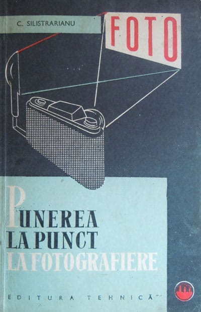 Corneliu Silistrarianu - Punerea la punct la fotografiere Corneliu Silistrarianu - Punerea la punct la fotografiere