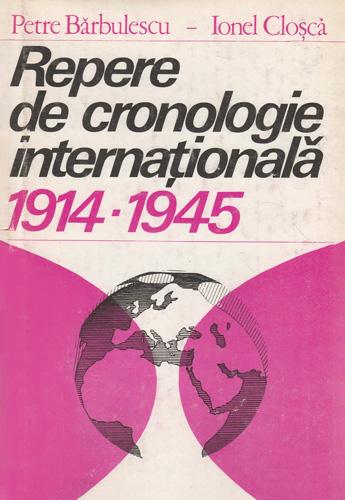 Repere de cronologie internationala 1914-1945 (Petre Barbulescu, Ionel Closca) Repere de cronologie internationala 1914-1945 (Petre Barbulescu, Ionel Closca) - imagine 2
