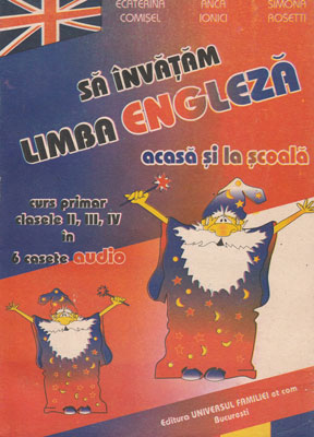 Sa invatam limba engleza acasa si la scoala (Ecaterina Comisel, Anca Ionici, Simona Rosetti)