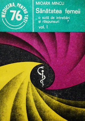 Sanatatea femeii - O suta de intrebari si raspunsuri vol. I+II (Mioara Mincu) colectia Medicina pentru toti