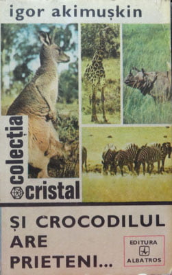 Igor Akimuskin - Si crocodilul are prieteni... (despre prietenia dintre animale)