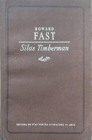 Silas Timberman - in romaneste de Petru Comarnescu (Howard Fast)  - volum semnat M. Hatmanu