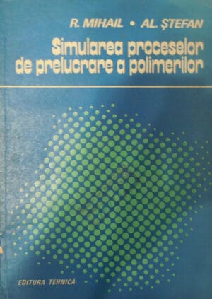 Simularea proceselor de prelucrare a polimerilor (R. Mihail, Al. Stefan)