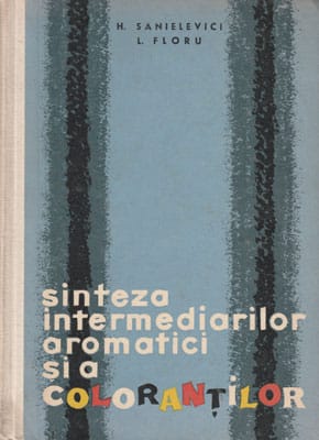 Sinteza intermediarilor aromatici si a colorantilor (H. Sanielevici, L. Floru)