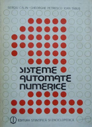Sisteme automate numerice (Sergiu Calin, Gheorghe Petrescu, Ioan Tabus)