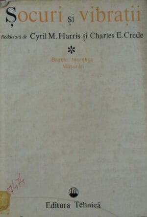 Socuri si vibratii Vol. 1 - Bazele teoretice. Masurari (Cyril M. Harris si Charles E. Crede)