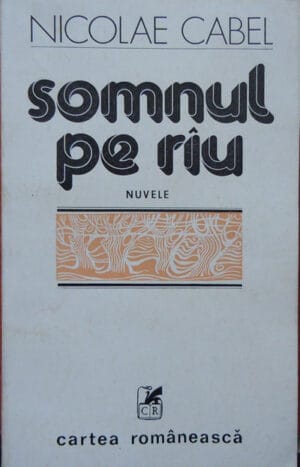 Somnul pe rau (nuvele) - Nicolae Cabel