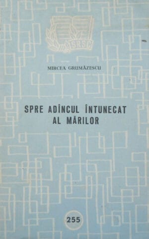 Mircea Grumazescu - Spre adancul intunecat al marilor