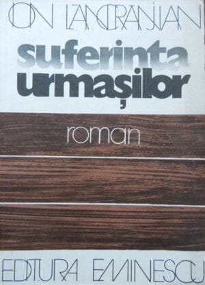 Suferinta urmasilor - roman (Ion Lancranjan)