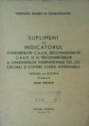 Supliment la Indicatorul Standardelor C.A.E.R., recomandarilor C.A.E.R. si al recomandarilor si standardelor internationale ISO, CEI, CEE-ONU si comisiei Codex Alimentarius (situatia la 31.12.1974) - editie oficiala