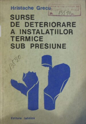 Surse de deteriorare a instalatiilor termice sub presiune (Hristache Grecu)