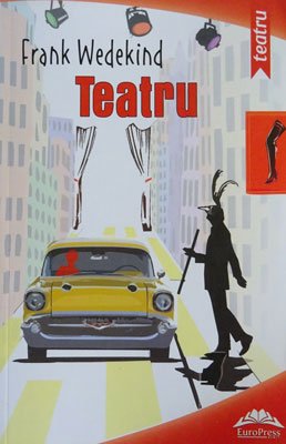 Frank Wedekind - Teatru (Desteptarea primaverii; Spiritul pamantului; Cutia pandorei; Tenorul; Marchizul von Keith)