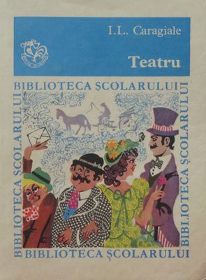 Teatru (I. L. Caragiale) colectia Biblioteca scolarului