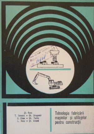 Tehnologia fabricarii masinilor si utilajelor pentru constructii (Costica Dima, Gheorghe Dragomir, Stefan Rusu)