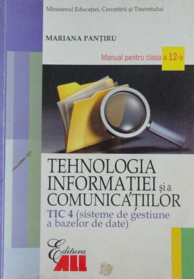 Tehnologia informatiei si a comunicatiilor TIC 4 (sisteme de gestiune a bazelor de date) - manual pentru clasa a XII-a (Mariana Pantiru)