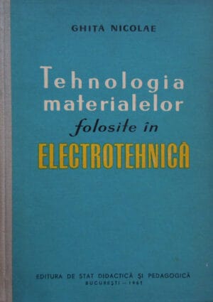 Tehnologia materialelor folosite in electrotehnica - manual pentru scolile profesionale (Ghita Nicolae)
