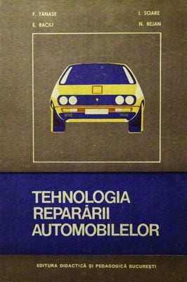 Tehnologia repararii automobilelor (F. Tanase, E. Baciu, I. Soare)
