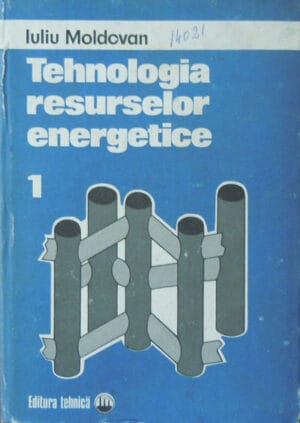 Tehnologia resurselor energetice vol.1 (Iuliu Moldovan)
