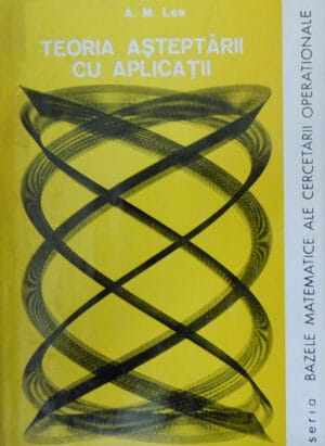 Teoria asteptarii cu aplicatii (Alec M. Lee) seria Bazele matematice ale cercetarii operationale