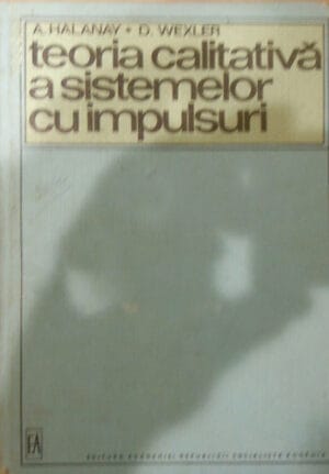 Teoria calitativa a sistemelor cu impulsuri (A. Halanay, D. Wexler) - editie academica