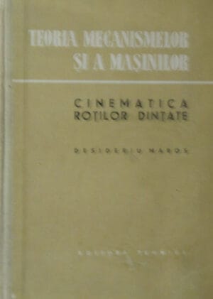 Cinematica rotilor dintate - Desideriu Maros (Teoria mecanismelor si a masinilor)