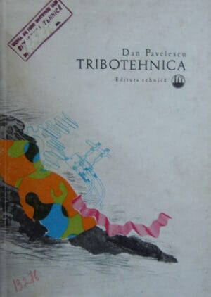 Tribotehnica - principii noi si aplicatii privind frecarea, uzarea si ungerea masinilor (Dan Pavelescu)