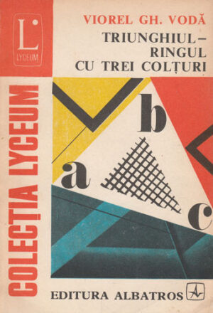 Triunghiul - ringul cu trei colturi (Viorel Gh. Voda) colectia Lyceum