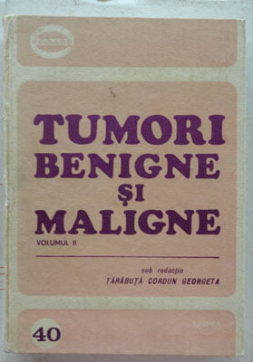 Georgeta Tarabuta-Cordun - Tumori benigne si maligne vol. 2 - cancerologie (colectia Esculap nr.40)