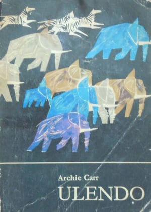 Ulendo - calatoriile unui naturalist prin Africa si inafara ei (Archie Carr)