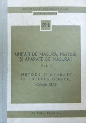 Unitati de masura, metode si aparate de masurat vol.2: Metode si aparate de interes general - seria Tehnica A nr. 69 b (colectie STAS)