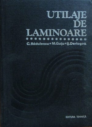Utilaje de laminoare - metalurgie (Cristian Radulescu, Mihai Gutu, Serban Derlogea)