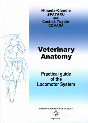 Veterinary Anatomy - Practical guide of the Locomotor System (Mihaela-Claudia Spataru, Costica Toader Covasa) Veterinary Anatomy - Practical guide of the Locomotor System (Mihaela-Claudia Spataru, Costica Toader Covasa)