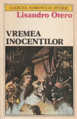 Vremea inocentilor (Lisandro Otero) colectia Romanului istoric