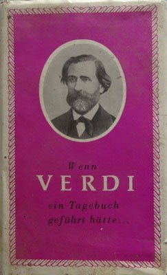 Wenn Verdi ein Tagebuch gefuhrt hatte ... (Verdi - jurnal, in limba germana)