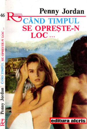 Cand timpul se opreste-n loc... (Penny Jordan) coelctia Romantic nr. 46