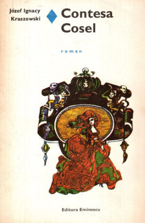 Contesa Cosel (Jozef Ignasi Kraszewski) colectia Romanul de dragoste