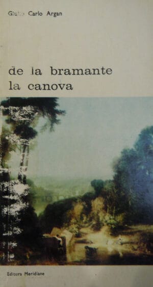De la Bramante la Canova (Giulio Carlo Argan)