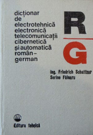Dictionar de electrotehnica, electronica, telecomunicatii, automatica si cibernetica roman-german (Friedrich Schattner, Serine Fainaru)