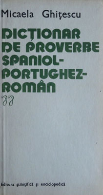 Dictionar de proverbe spaniol-portughez-roman (Micaela Ghitescu)