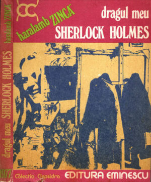 Dragul meu Sherlock Holmes (Haralamb Zinca) colectia Clepsidra