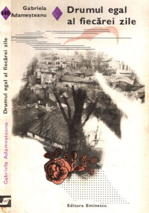 Drumul egal al fiecarei zile (Gabriela Adamesteanu) colectia Romanul de dragoste