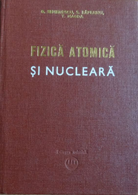 Fizica atomica si nucleara - pentru reciclare postliceala (Gheorghe Semenescu, Sevastian Rapeanu, Tatiana Magda)