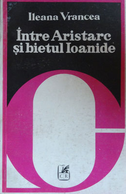 Intre Aristarc si bietul Ioanide (Ileana Vrancea)