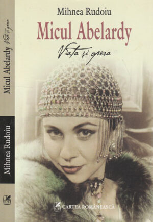 Micul Abelardy - viata si opera (Mihnea Rudoiu)