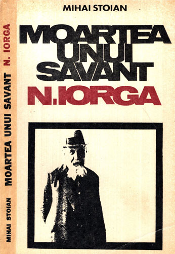 Moartea unui savant - Nicolae Iorga (Mihai Stoian) Moartea unui savant - Nicolae Iorga (Mihai Stoian)